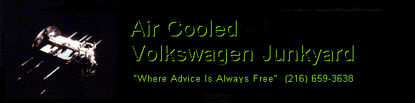 AIR COOLED VOLKSWAGEN JUNKYARD "Where Advice Is Always Free "(216) 659-3638